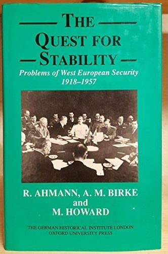 The Quest for Stability: Problems of West European Security 1918-1957 (Studies of the German Historical Institute, London)
