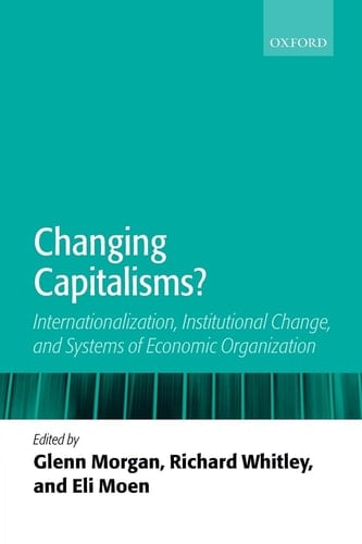 Changing Capitalisms : Internationalization, Institutional Change, and Systems of Economic Organization