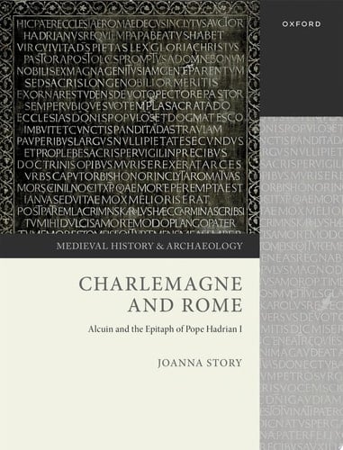 Charlemagne and Rome: Alcuin and the Epitaph of Pope Hadrian I (Medieval History and Archaeology)