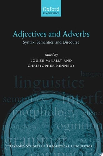 Adjectives and Adverbs: Syntax, Semantics, and Discourse (Oxford Studies in Theoretical Linguistics, 19)