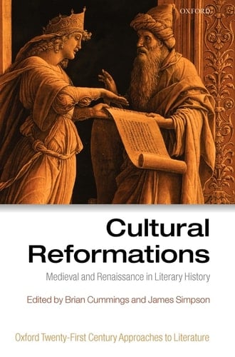 Cultural Reformations: Medieval and Renaissance in Literary History (Oxford 21st Century Approaches to Literature, 2)