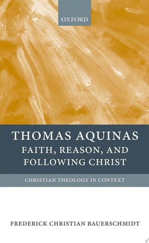 Thomas Aquinas: Faith, Reason, and Following Christ (Christian Theology in Context)