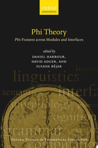 Phi Theory: Phi-Features Across Modules and Interfaces (Oxford Studies in Theoretical Linguistics)