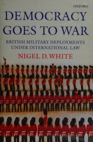Democracy goes to War: British Military Deployments under International Law