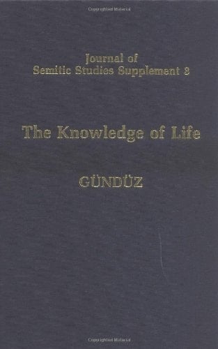 The Knowledge of Life: The Origins and Early History of the Mandaeans and their Relations to the Sabians of the Qu'ran and to the Harranians (Journal of Semitic Studies Supplement)