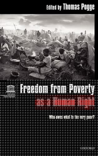 Freedom from Poverty as a Human Right: Who Owes What to the Very Poor Co-published with UNESCO