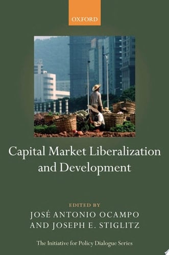 Capital Market Liberalization and Development (Initiative for Policy Dialogue)
