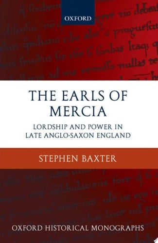 The Earls of Mercia: Lordship and Power in Late Anglo-Saxon England (Oxford Historical Monographs)