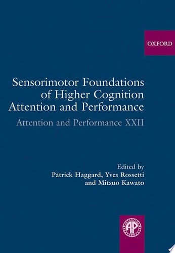 Sensorimotor Foundations of Higher Cognition (Attention and Performance Series, No. XXII)