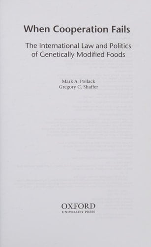 When Cooperation Fails: The International Law and Politics of Genetically Modified Foods