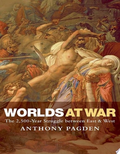 Worlds at War: The 2,500-Year Struggle Between East & West