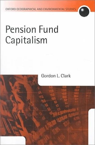 Pension Fund Capitalism (Oxford Geographical and Environmental Studies Series)
