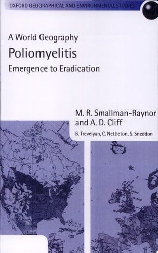 Poliomyelitis: A World Geography: Emergence to Eradication (Oxford Geographical and Environmental Studies Series)