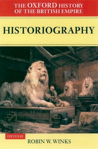 The Oxford History of the British Empire: Volume V: Historiography (Oxford History of the British Empire, Vol. V)