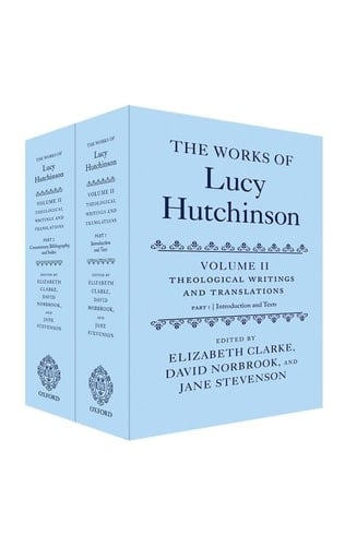 The Works of Lucy Hutchinson: Volume II: Theological Writings and Translations (OET: Works of Lucy Hutchinson)