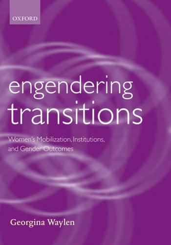 Engendering Transitions: Women's Mobilization, Institutions and Gender Outcomes (Gender & Politics S.)
