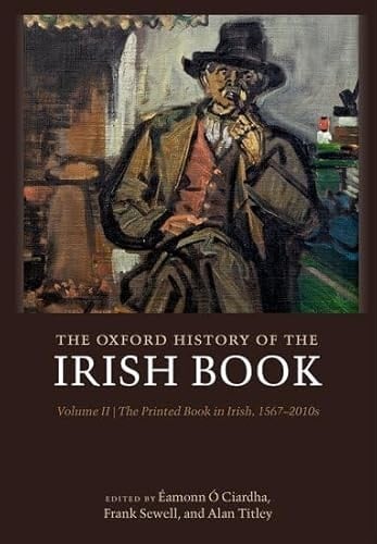 The Oxford History of the Irish Book, Volume II: The Printed Book in Irish, 1567-2010s