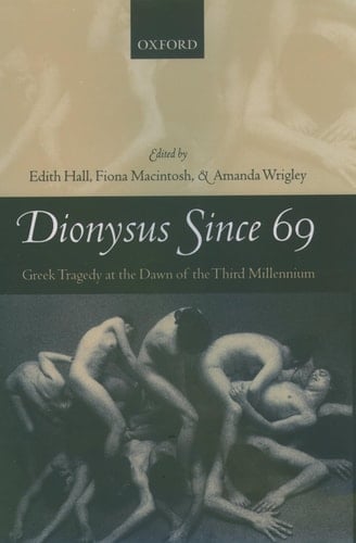 Dionysus Since 69: Greek Tragedy at the Dawn of the Third Millennium