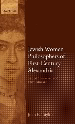 Jewish Women Philosophers of First-Century Alexandria: Philo's 'Therapeutae' Reconsidered