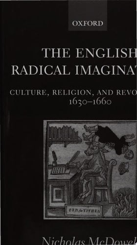 The English Radical Imagination: Culture, Religion, and Revolution, 1630-1660 (Oxford English Monographs)
