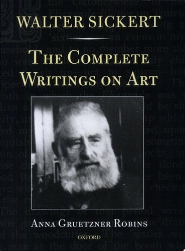 Walter Sickert: The Complete Writings on Art