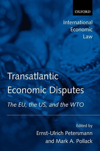 Transatlantic Economic Disputes: The EU, the US and the WTO (International Economic Law Series)