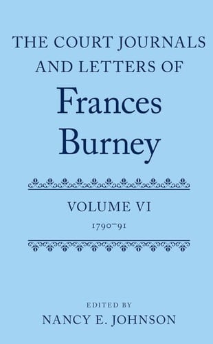 The Court Journals and Letters of Frances Burney: Volume VI: 1790-91 (Court Journals and Letters of Frances Burney 1786 - 1791)