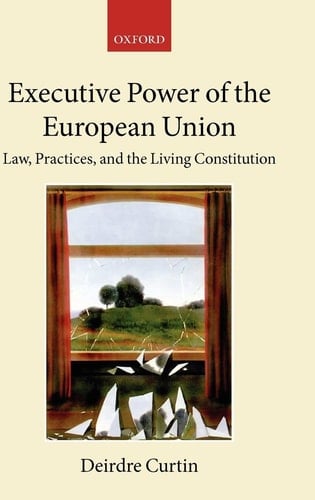 Executive Power in the European Union: Law, Practice, and Constitutionalism (Collected Courses of the Academy of European Law)