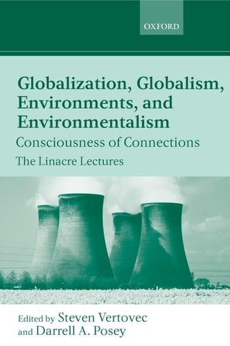 Globalization, Globalism, Environments, and Environmentalism: Consciousness of Connections (Linacre Lectures)