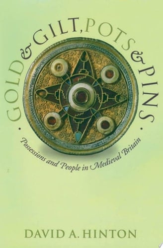 Gold and Gilt, Pots and Pins: Possessions and People in Medieval Britain (Medieval History and Archaeology)