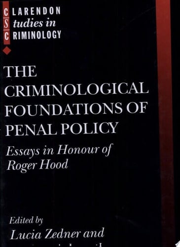 The Criminological Foundations of Penal Policy: Essays in Honour of Roger Hood (Clarendon Studies in Criminology)