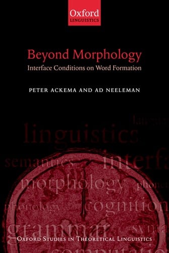 Beyond Morphology: Interface Conditions on Word Formation (Oxford Studies in Theoretical Linguistics, 6)