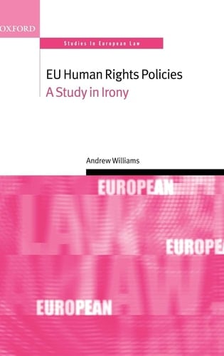 EU Human Rights Policies: A Study in Irony (Oxford Studies in European Law)