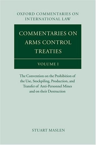 Commentaries on Arms Control Treaties: The Convention on the Prohibition of the Use, Stockpiling, Production, and Transfer of Anti-Personnel Mines and ... Commentaries on International Law, Vol. I)