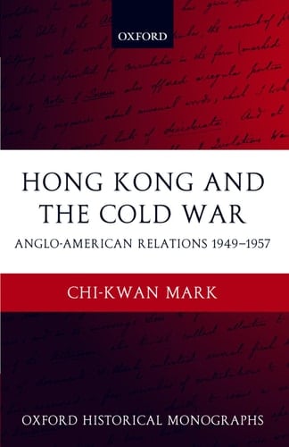 Hong Kong and the Cold War Anglo-American Relations 1949-1957
