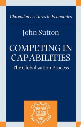 Competing in Capabilities: The Globalization Process (Clarendon Lectures in Economics)