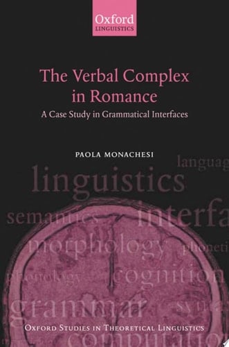 The Verbal Complex in Romance: A Case Study in Grammatical Interfaces (Oxford Studies in Theoretical Linguistics, 9)