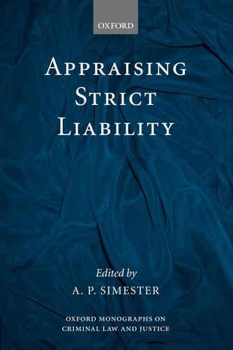 Appraising Strict Liability (Oxford Monographs on Criminal Law and Justice)