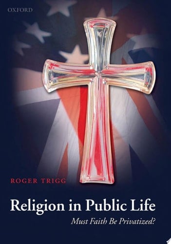 Religion in Public Life: Must Faith Be Privatized?