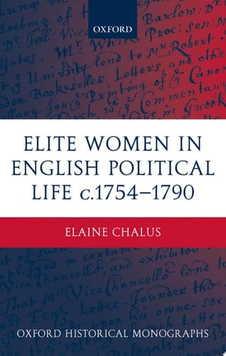 Elite Women in English Political Life c.1754-1790 (Oxford Historical Monographs)