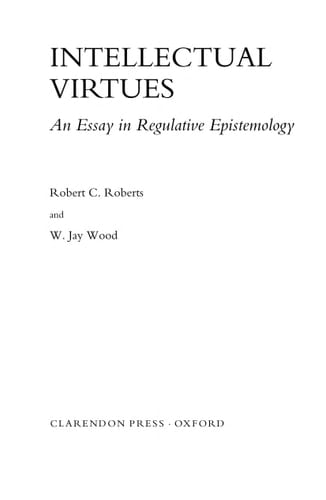 Intellectual Virtues: An Essay in Regulative Epistemology