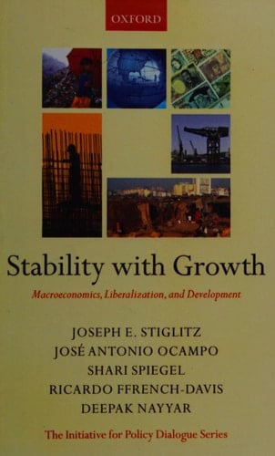 Stability with Growth: Macroeconomics, Liberalization and Development (Initiative for Policy Dialogue Series)