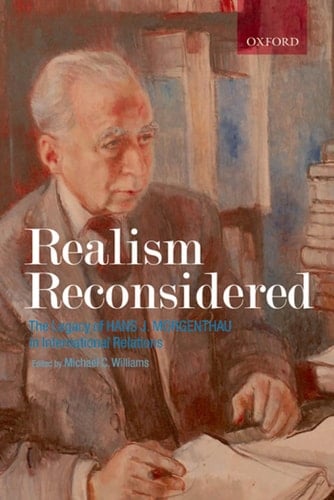 Realism Reconsidered: The Legacy of Hans J. Morgenthau in International Relations