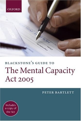 Blackstone's Guide to the Mental Capacity Act 2005 (Blackstone's Guide Series)