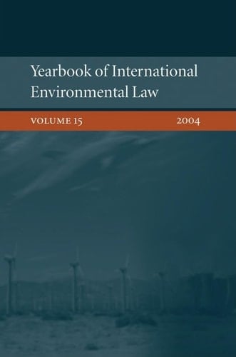 Yearbook of International Environmental Law: Volume 15, 2004 (Yearbook International Environmental Law Series, 15)