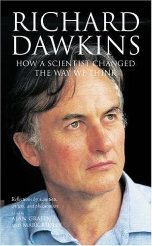 Richard Dawkins: How a Scientist Changed the Way We Think: Reflections by Scientists, Writers, and Philosophers