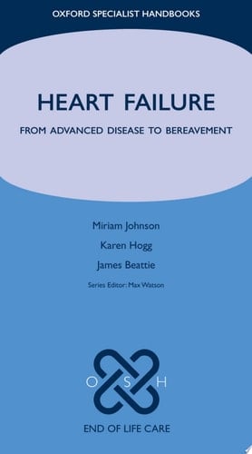 Heart Failure: From Advanced Disease to Bereavement (Oxford Specialist Handbooks in End of Life Care)