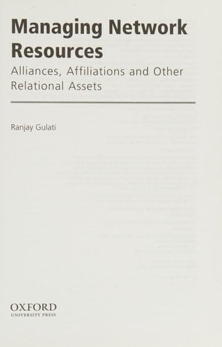 MANAGING NETWORK RESOURCES P: Alliances, Affiliations, and Other Relational Assets