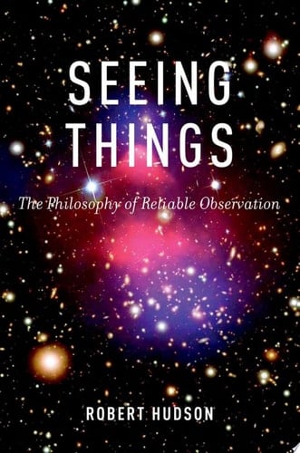 Seeing Things: The Philosophy of Reliable Observation