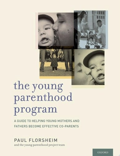 The Young Parenthood Program: A Guide to Helping Young Mothers and Fathers Become Effective Co-parents